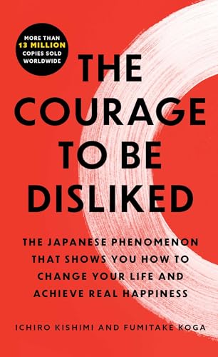 The Courage To Be Disliked by Ichiro Kishimi & Fumitake Koga